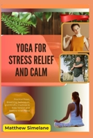 Yoga for Stress Relief And Calm: Practical Poses, Breathing Techniques, and Mindful Practices to Ease Tension and Restore Inner Peace B0G8FZ62C4 Book Cover