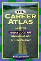 The Career Atlas: How to Find a Good Job When Good Jobs Are Hard to Find 1564142256 Book Cover