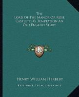 The Lord Of The Manor Or Rose Castleton's Temptation An Old English Story 1419170686 Book Cover