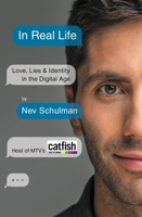 In Real Life: Love, Lies & Identity in the Digital Age 1455584290 Book Cover