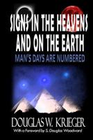 Signs In The Heavens and On The Earth: ...Man's Days Are Numbered! 1502352532 Book Cover