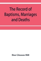 The Record of Baptisms, Marriages and Deaths, and Admissions to the church and dismissals therefrom, Transcribed from the church records in the Town ... the Ancient Burial Place in Dedham, Together 9353952530 Book Cover