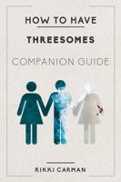 How to Have Threesomes: Companion Guide 1733165711 Book Cover