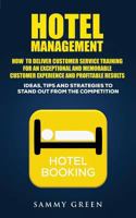 Hotel Management: How To Deliver Customer Service Training For An Exceptional And Memorable Customer Experience And Profitable Results 069216183X Book Cover