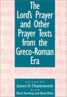 The Lord's Prayer and Other Prayer Texts from the Greco-Roman Era 1563380803 Book Cover