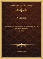 A Sermon: Preached At The Assizes At Aylesbury, In The County Of Bucks 1169494757 Book Cover