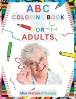 ABC COLORING BOOK FOR ADULT - WOMEN: STRESS RELIEVING COLORING BOOK (TILLY'S COLORING BOOK SHOP) B0CLCMNVKS Book Cover