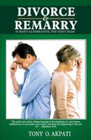 Divorce and Re-Marry: Man's Alternative Not God's Plan 0991364112 Book Cover