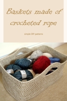 Baskets made of crocheted rope: simple DIY patterns B0BKJ1NX2X Book Cover