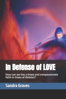 In Defense of Love: How can we live a brave and compassionate faith in times of division? B0FRGJS1K3 Book Cover