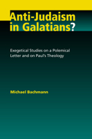 Anti-Judaism in Galatians?: Exegetical Studies on a Polemical Letter and on Paul's Theology 0802862918 Book Cover