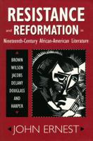 Resistance and Reformation in Nineteenth-Century African-American Literature: Brown, Wilson, Jacobs, Delany, Douglass, and Harper 0878058176 Book Cover