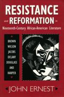 Resistance and Reformation in Nineteenth-Century African-American Literature: Brown, Wilson, Jacobs, Delany, Douglass, and Harper 1617034738 Book Cover