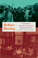 Before Busing: A History of Boston's Long Black Freedom Struggle 1469662779 Book Cover