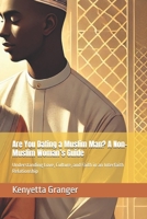 Are You Dating a Muslim Man? A Non-Muslim Woman’s Guide: Understanding Love, Culture, and Faith in an Interfaith Relationship B0DVGSY3SG Book Cover