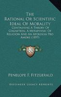 The Rational, Or Scientific, Ideal of Morality 1103455737 Book Cover