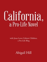 California, a Pro-Life Novel: with Jesus Loves Unborn Children, a Pro-Life Blog 1483454541 Book Cover