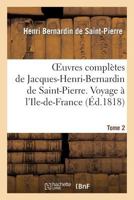 Oeuvres Compla]tes de Jacques-Henri-Bernardin de Saint-Pierre. T. 2 Voyage A L'Ile-de-France 2012163335 Book Cover