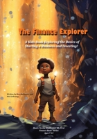 The Finance Explorer: A Kids Book Exploring the Basics of Starting a Business and Investing! (My First Illustrated Finance Book) 1962543013 Book Cover