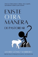 Existe Otra Manera de Pastorear: Jesús no te llama primero a liderar, sino a seguirle, especialmente cuando te pone al frente (Spanish Edition) B0HD8RCLXC Book Cover