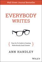 Everybody Writes: Your Go-To Guide to Creating Ridiculously Good Content 1118905555 Book Cover