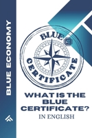 WHAT IS THE BLUE CERTIFICATE?: IN ENGLISH B0FRZ1Z9VB Book Cover