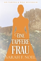 Eine tapfere Frau: Ein Historischer Liebeskrimi mit Tabitha und Wolf B0FTSS58RX Book Cover