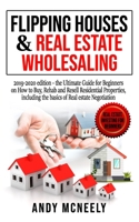 Flipping Houses & Real Estate Wholesaling: 2019-2020 edition - the Ultimate Guide for Beginners on How to Buy, Rehab and Resell Residential ... (Real Estate Investing for Beginners) 1695596587 Book Cover