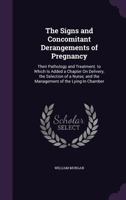 The Signs and Concomitant Derangements of Pregnancy: Their Pathology and Treatment 0548306230 Book Cover