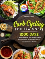 Carb Cycling for Beginners: 1000 Days of Mouthwatering and Nutrient-Dense Recipes with a 28-Day Meal Plan to Transform Your Lifestyle Full Color E 1805382241 Book Cover