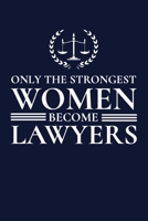 Only the Strongest Women Become Lawyers: 6x9" Lined Notebook/Journal Empowered Gift Idea For Lawyers, Attorneys, Legal Workers, Women 1704690471 Book Cover