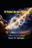 El Poder de tus Palabras: Hablando Vida, Fe y Destino (Spanish Edition) B0GKVSS5WB Book Cover