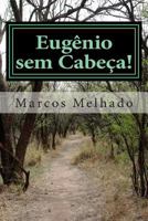Eug�nio Sem Cabe�a - 1a Parte - �xodo: As Hist�rias de Eug�nio Na Busca Pelo Seu Destino! 1495944530 Book Cover