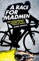 Race for Madmen: The Extraordinary History of the Tour de France 0007511000 Book Cover