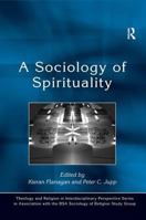 A Sociology of Spirituality (Theology and Religion in Interdisciplinary Perspective Series in Association With the Bsa Sociology of Religion Study Group) 1409402592 Book Cover