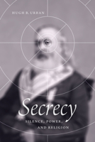 Secrecy: Silence, Power, and Religion 022674664X Book Cover