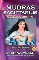 Mudras for Sagittarius:Yoga for your Hands (Mudras for Astrological Signs 9.) 0615920942 Book Cover