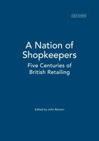 A Nation of Shopkeepers: Retailing in Britain 1550-2000 1860647081 Book Cover