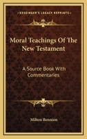 Moral teachings of the New Testament: A source book with commentaries 1163190357 Book Cover