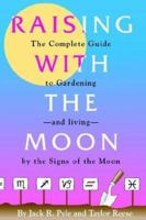 Raising With the Moon: The Complete Guide to Gardening and Living by the Signs of the Moon 1878086189 Book Cover
