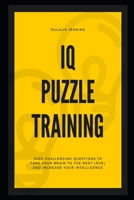 IQ Puzzle Training: 3400 Challenging Questions to Take your Brain to the Next Level and Increase your Intelligence B08YQQWXPS Book Cover