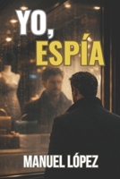 YO, ESPÍA (Spanish Edition) B0GJR5GXCL Book Cover