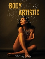 Body Artistic: A Collection of Artistic Photos, Born from the Collaboration between Professional Models and Photographic Artists of New York's Elite Model. null Book Cover