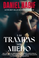 Las trampas del miedo: Una visita a las dimensiones biológicas, psicológicas y espirituales para desmantelar el temor paralizante y la tiranía del autosabotaje 1400235928 Book Cover