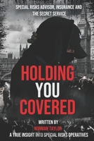 Holding You Covered: Special Risks Advisor, Insurance and the Secret Service 1399970100 Book Cover
