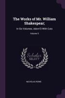 The Works of Mr. William Shakespear;: In Six Volumes. Adorn'd with Cuts, Volume 5 1377412393 Book Cover