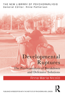 Developmental Ruptures: The psychoanalysis of breakdown and defensive solutions 1032663340 Book Cover