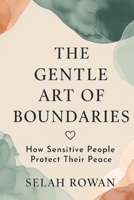 The Gentle Art of Boundaries: How Sensitive People Protect Their Peace B0G327YGGZ Book Cover