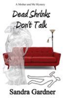 Dead Shrinks Don't Talk ~ A Mother and Me Mystery 1626949018 Book Cover