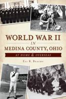 World War II in Medina County, Ohio:: At Home  Overseas 1626192987 Book Cover